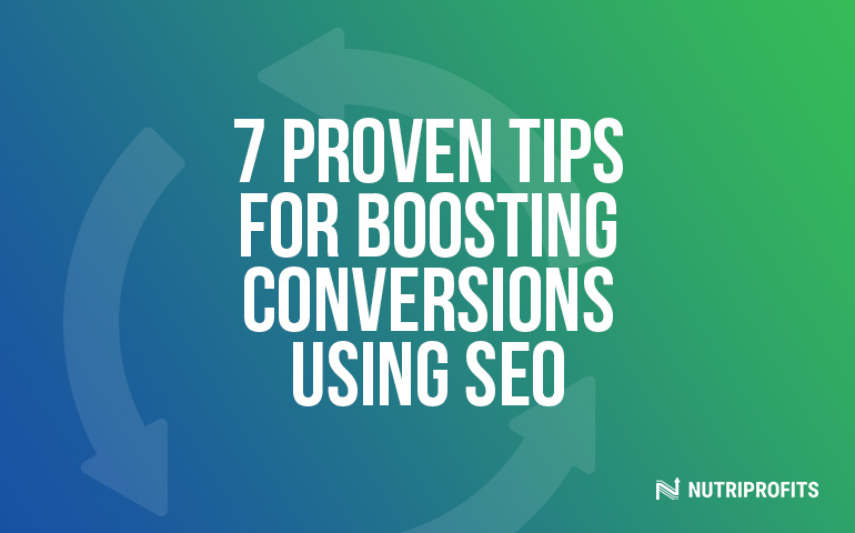 Unlocking Success - 7 Proven Tips for Boosting Conversions Using SEO