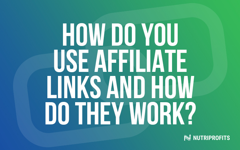 How Do You Use Affiliate Links and How Do They Work?