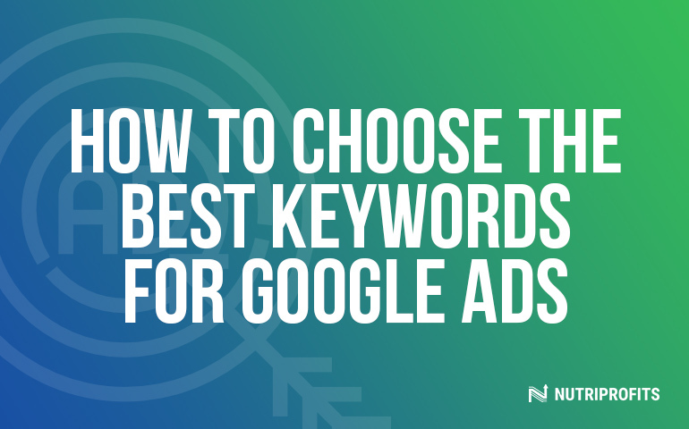 How to Choose the Best Keywords for Google Ads