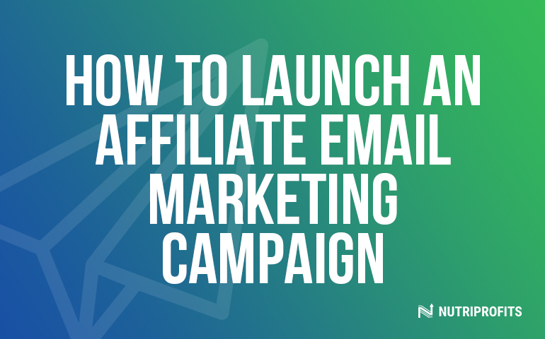 How to Launch an Affiliate Email Marketing Campaign