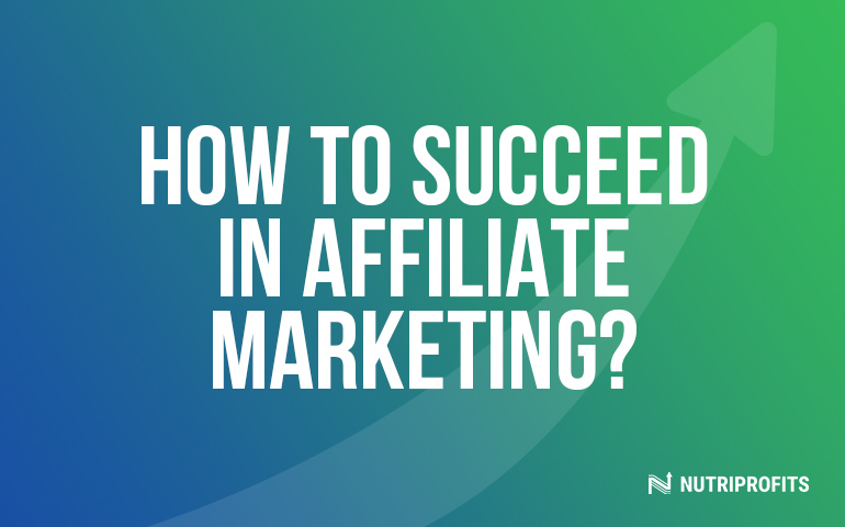 How to Succeed in Affiliate Marketing?