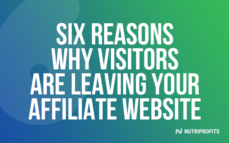 Six Reasons Why Visitors Are Leaving Your Affiliate Website