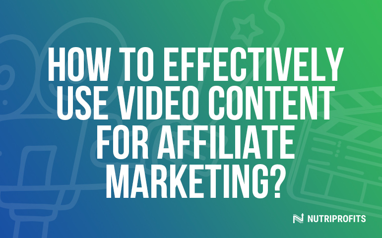 How To Effectively Use Video Content For Affiliate Marketing?