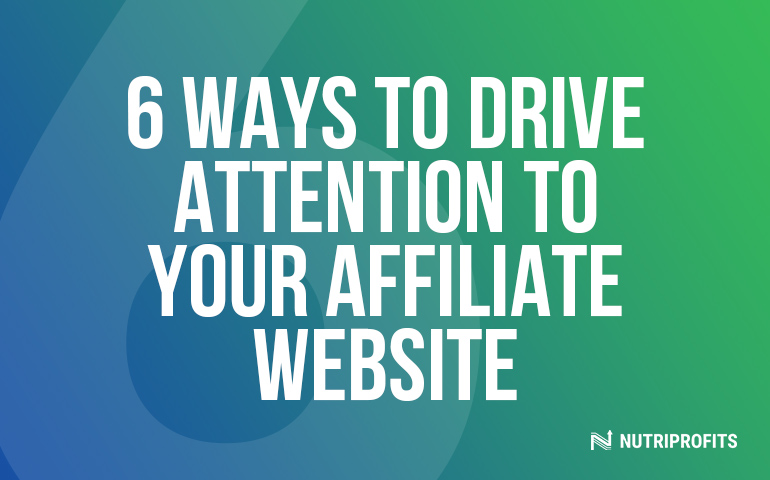 6 Ways to Drive Attention to Your Affiliate Website